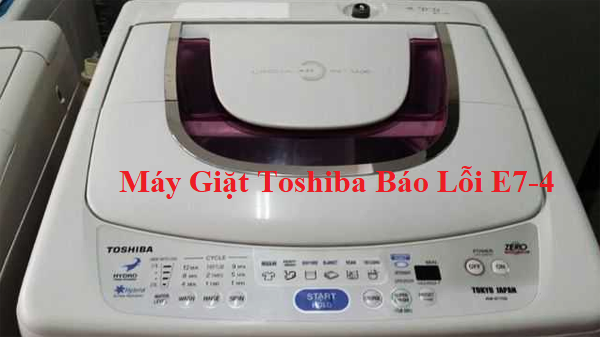 4 Cách khắc phục máy giặt Toshiba báo lỗi E7-4, E74 tại nhà