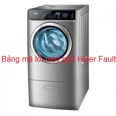Bảng mã lỗi máy giặt Haier Fault