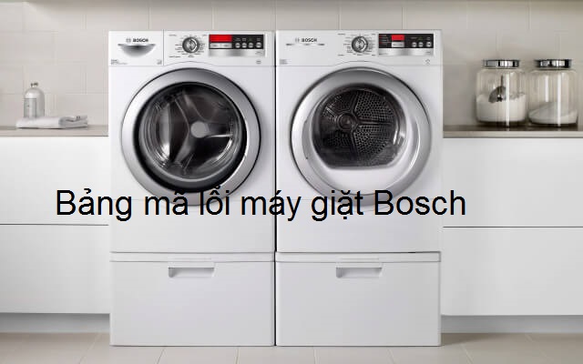 Bảng mã lỗi máy giặt Bosch [Đầy đủ - Chính xác 100%]