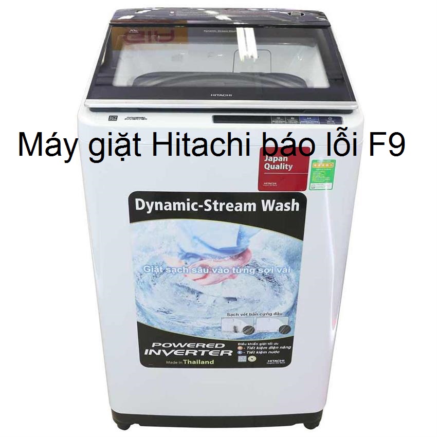 Máy giặt Hitachi báo lỗi F9 là bị sao? Cách khắc phục tại nhà