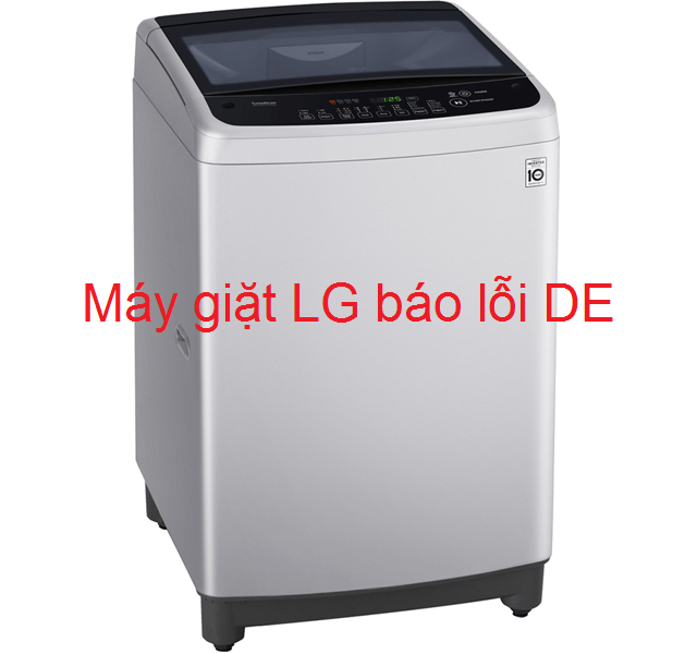 3 Cách sửa máy giặt LG báo lỗi DE - DE1 - DE2 tại nhà từ A - Z