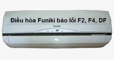Điều hòa Funiki báo lỗi F2, F4, DF khắc phục tại nhà từ A - Z